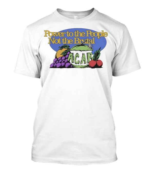 Power To The People Not The Brutal ACAB Fruit Imagery Grapes Apple Tomato T-Shirt