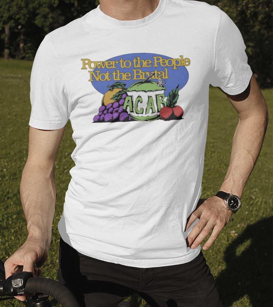Power To The People Not The Brutal ACAB Fruit Imagery Grapes Apple Tomato T-Shirt