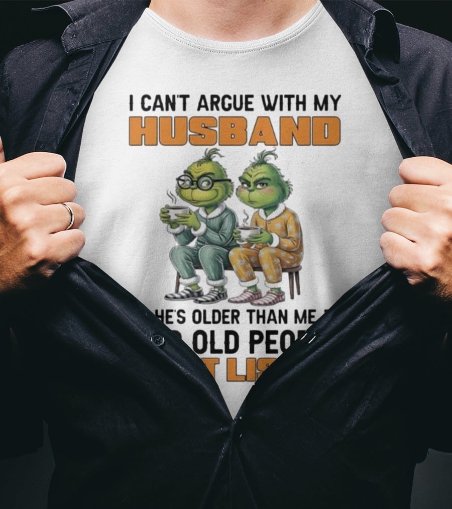 Two Grinch Characters Can't Argue With My Husband He's Older And Old People Don't Listen T-Shirt