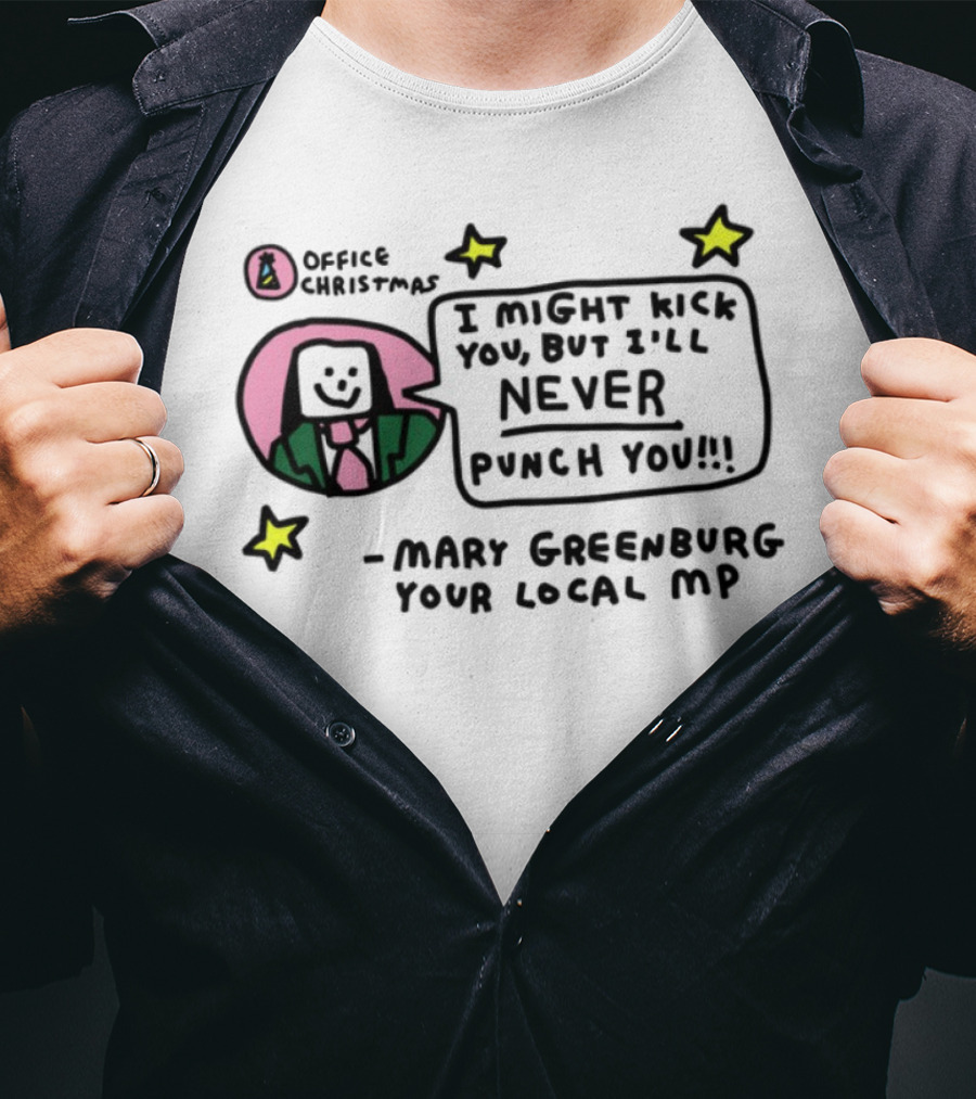 I Might Kick You But I'll Never Punch You Mary Greenburg Your Local MP Office Christmas T-Shirt