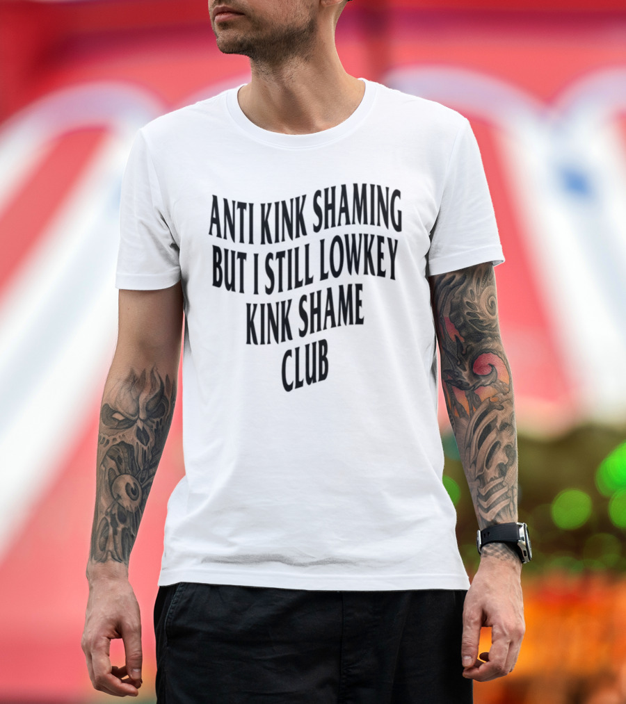 Anti Kink Shaming But I Still Lowkey Kink Shame Club T-Shirt
