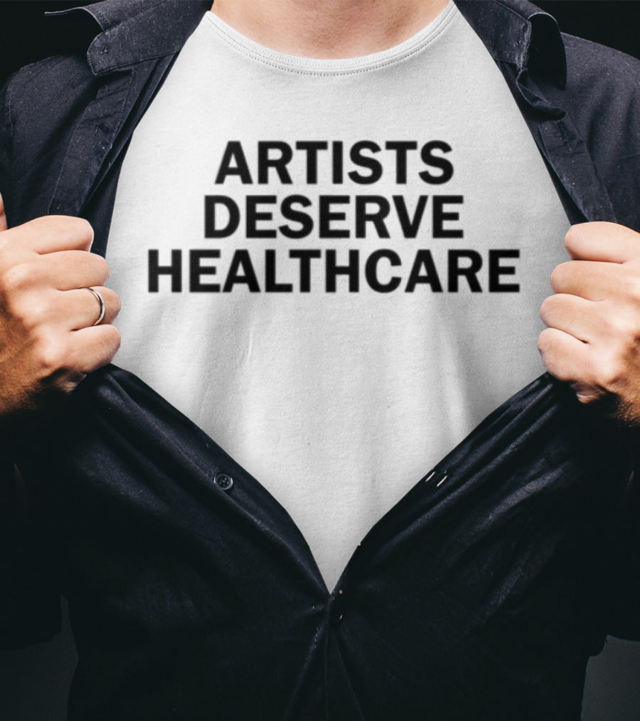 Artists Deserve Healthcare Dsps Should Pay It T-Shirt