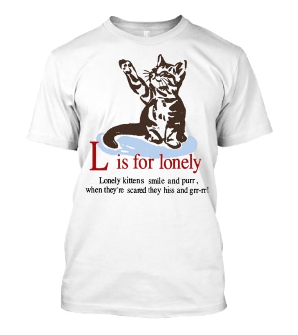 L Is For Lonely Kitten Hiss And Purr T-Shirt