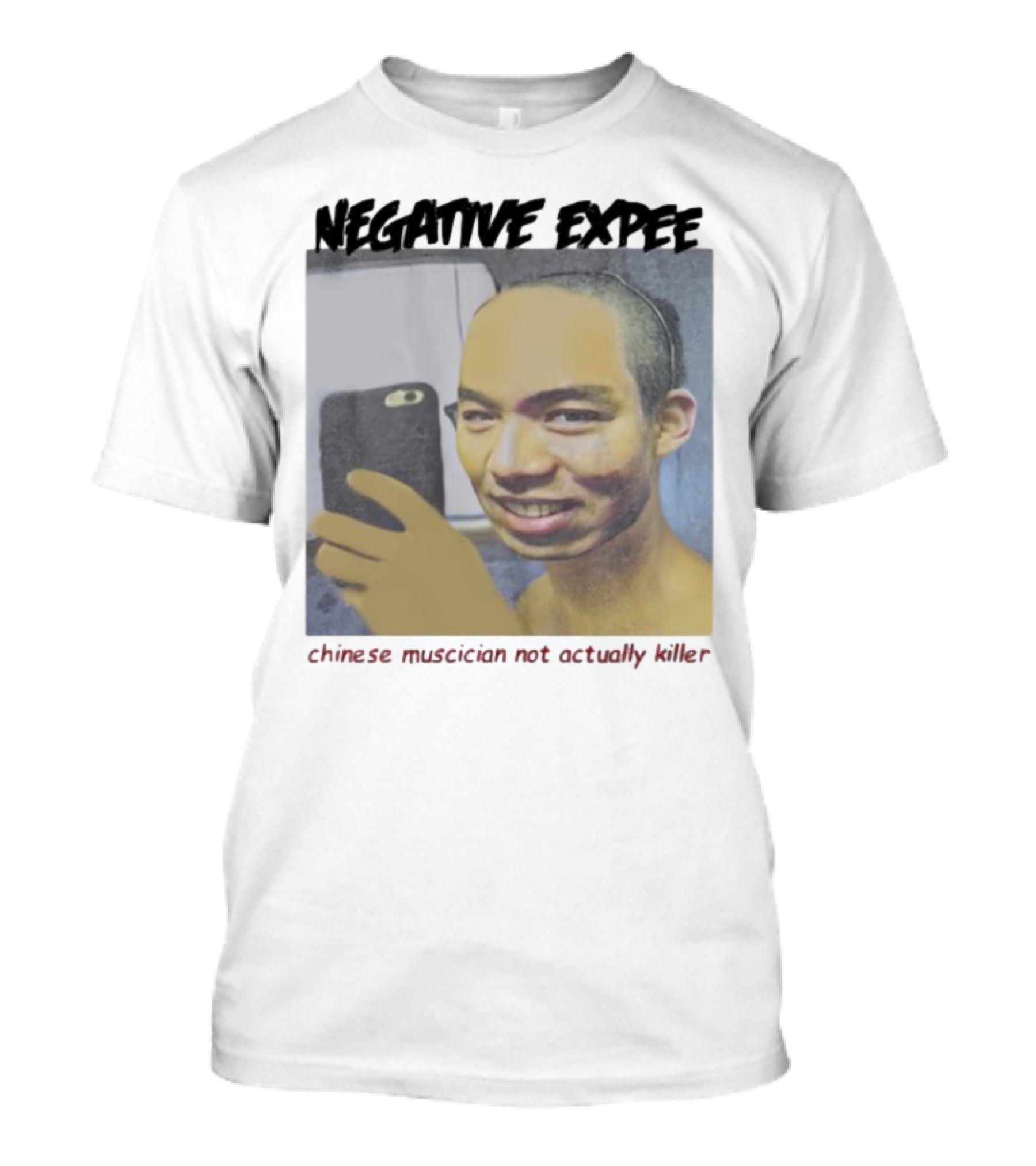 Negative Expee Chinese Musician Not Actually Killer T-Shirt