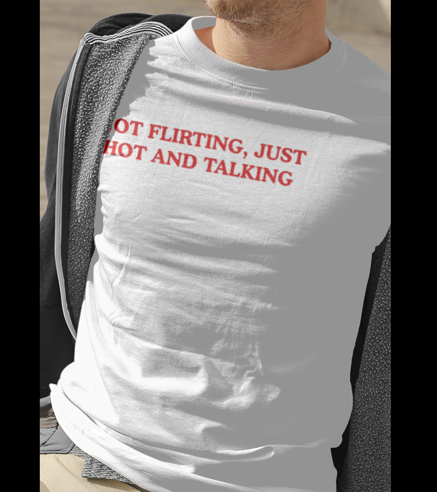 Not Flirting Just Hot And Talking Bold Red Statement T-Shirt