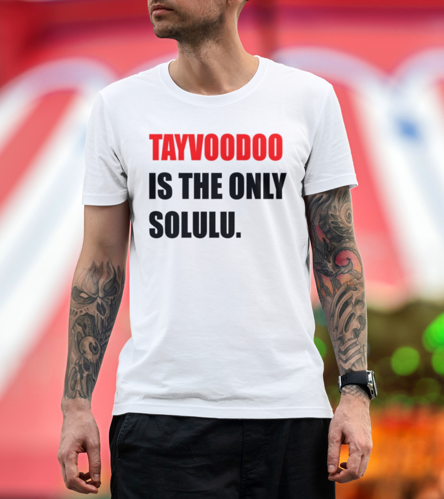 Tayvoodoo Is The Only Solulu Swiftees Empire T-Shirt