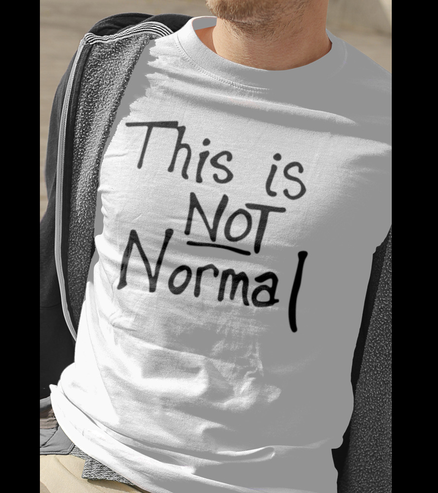 This Is Not Normal Statement Text T-Shirt