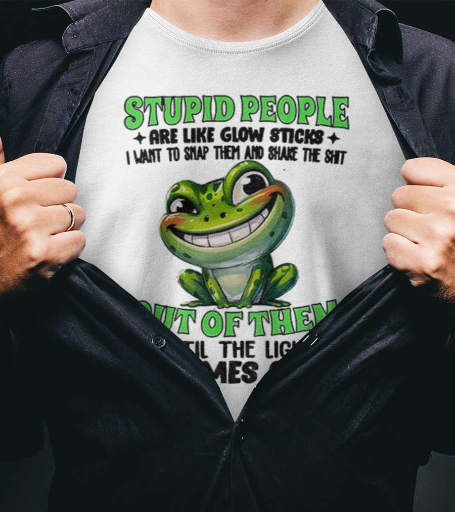 Stupid People Are Like Glow Sticks Snap Them Shake The Shit Out Of Them Until The Light Comes On Frog Smile T-Shirt