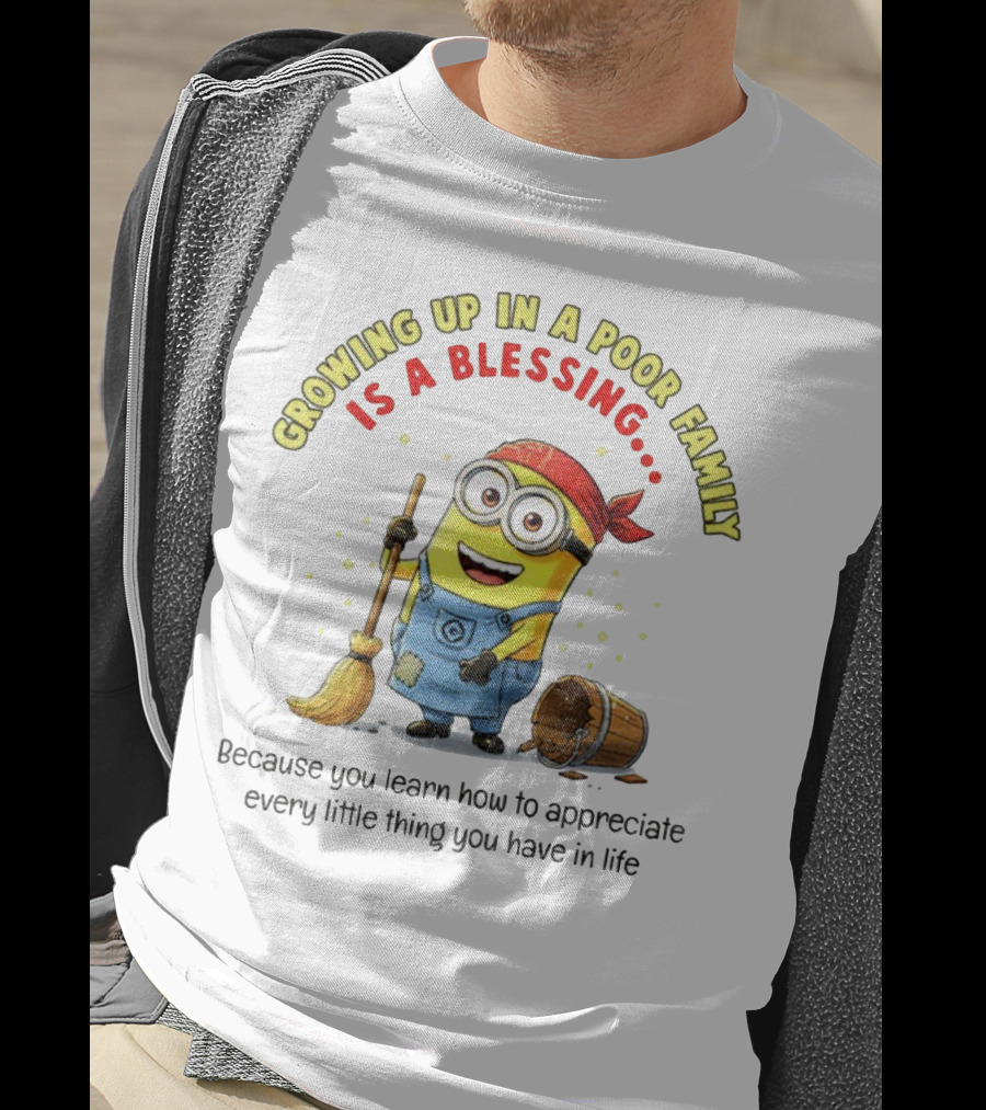 Growing Up In A Poor Family Minion Blessing Appreciate Every Little Thing T-Shirt