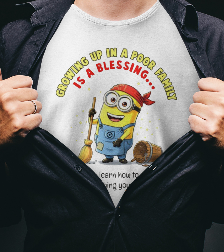 Growing Up In A Poor Family Minion Blessing Appreciate Every Little Thing T-Shirt