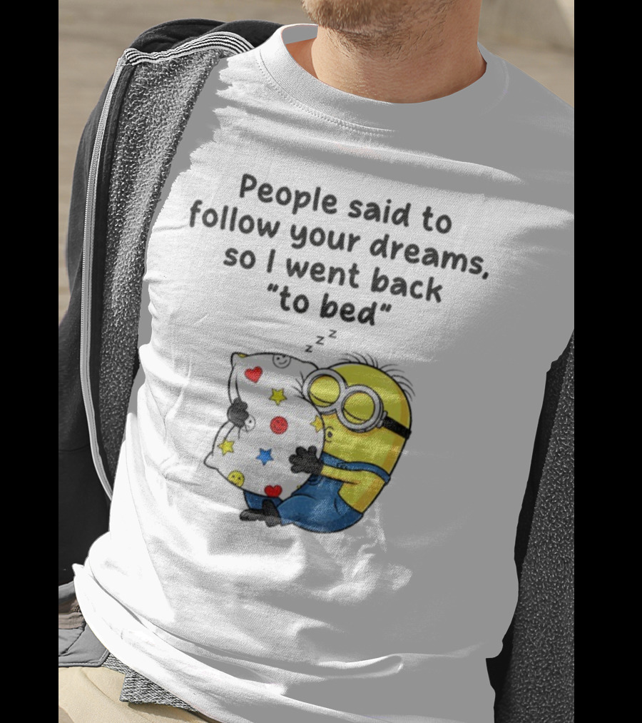 Minion Sleep People Said To Follow Your Dreams So I Went Back To Bed Pillow Hugging Scene T-Shirt