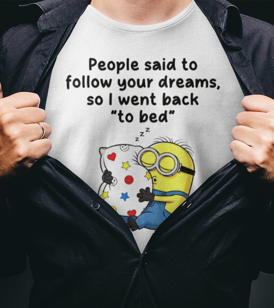 Minion Sleep People Said To Follow Your Dreams So I Went Back To Bed Pillow Hugging Scene T-Shirt