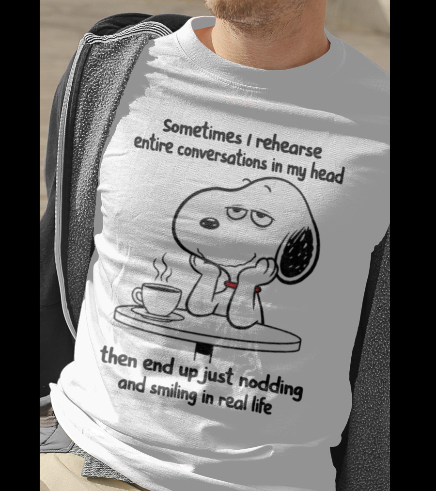 Snoopy Sometimes I Rehearse Entire Conversations In My Head Then End Up Just Nodding And Smiling In Real Life T-Shirt