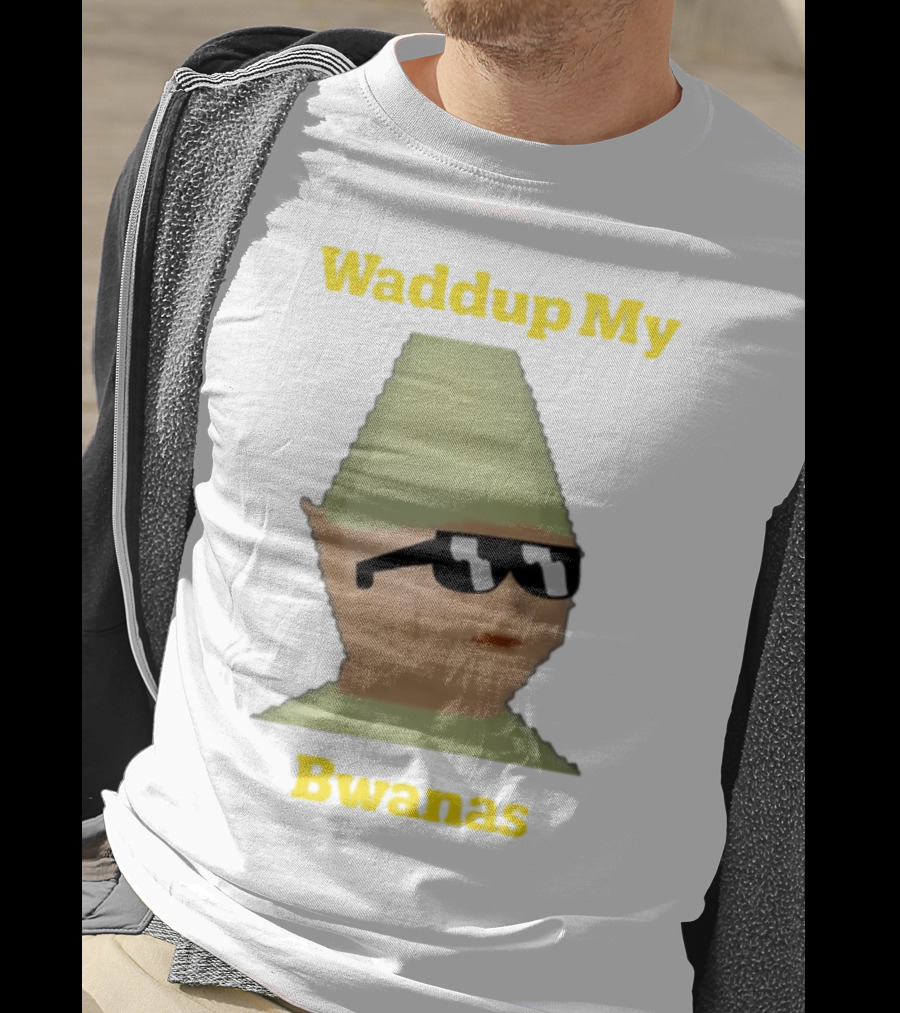 Waddup My Bwanas Funny Meme Character With Sunglasses T-Shirt