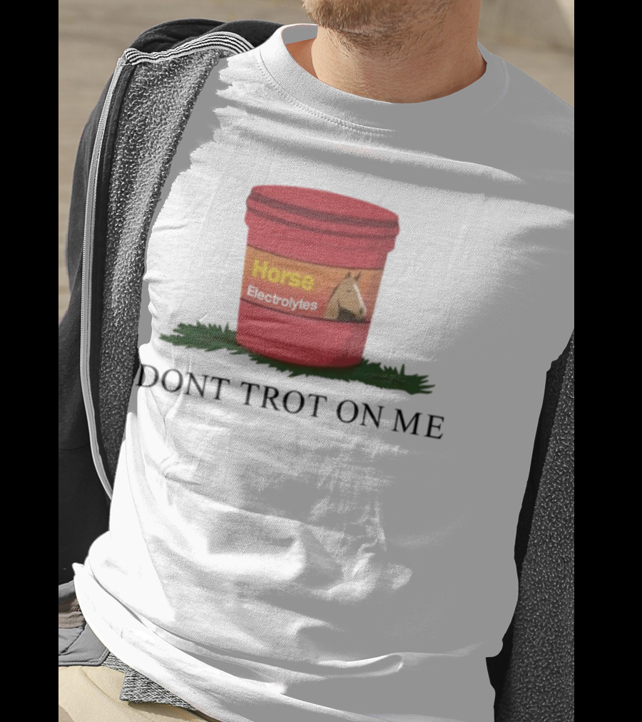 Horse Electrolytes Don't Trot On Me T-Shirt
