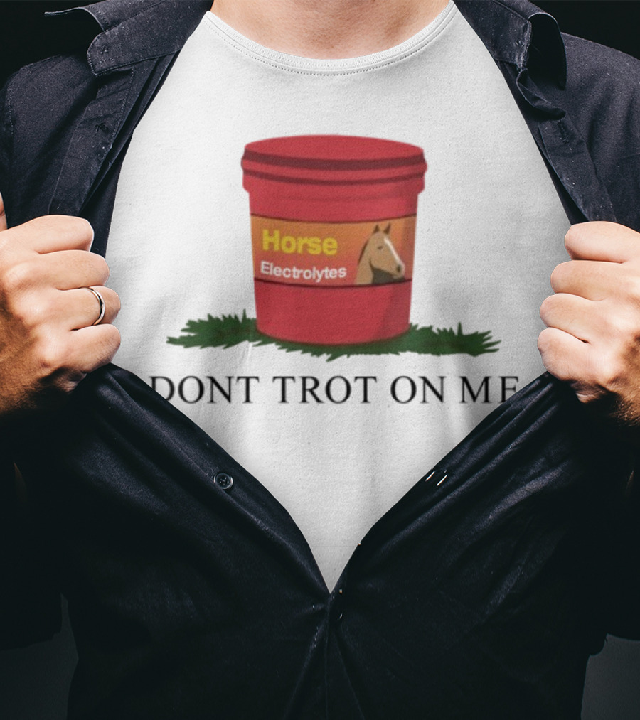Horse Electrolytes Don't Trot On Me T-Shirt