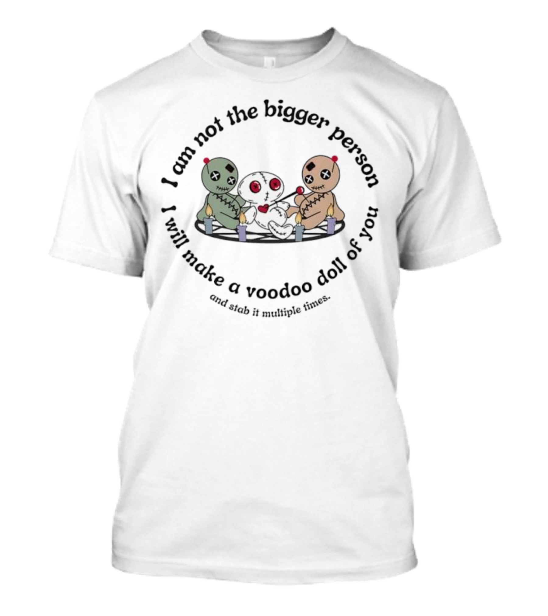 I Am Not The Bigger Person Voodoo Doll Humor Candles T-Shirt
