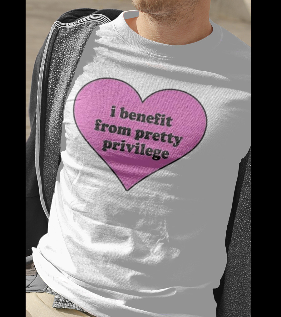 I Benefit From Pretty Privilege Pink Heart Tee T-Shirt