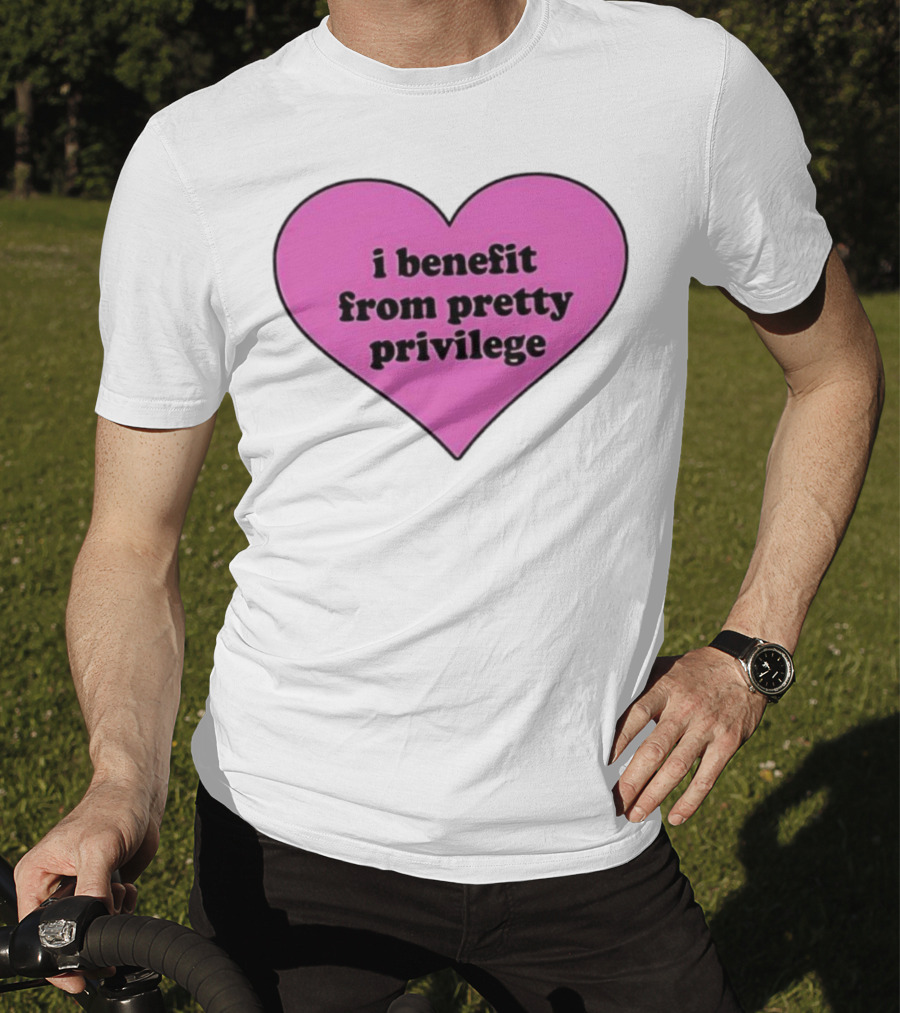I Benefit From Pretty Privilege Pink Heart Tee T-Shirt