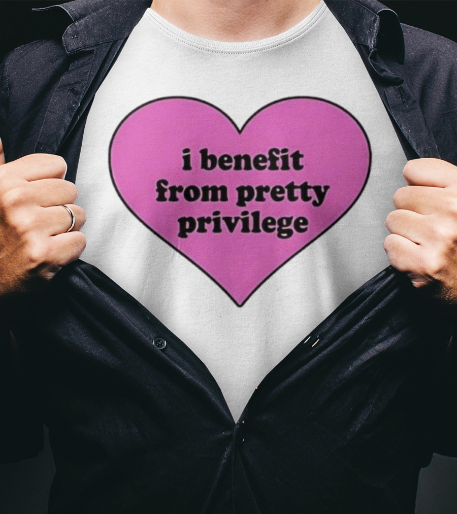 I Benefit From Pretty Privilege Pink Heart Tee T-Shirt