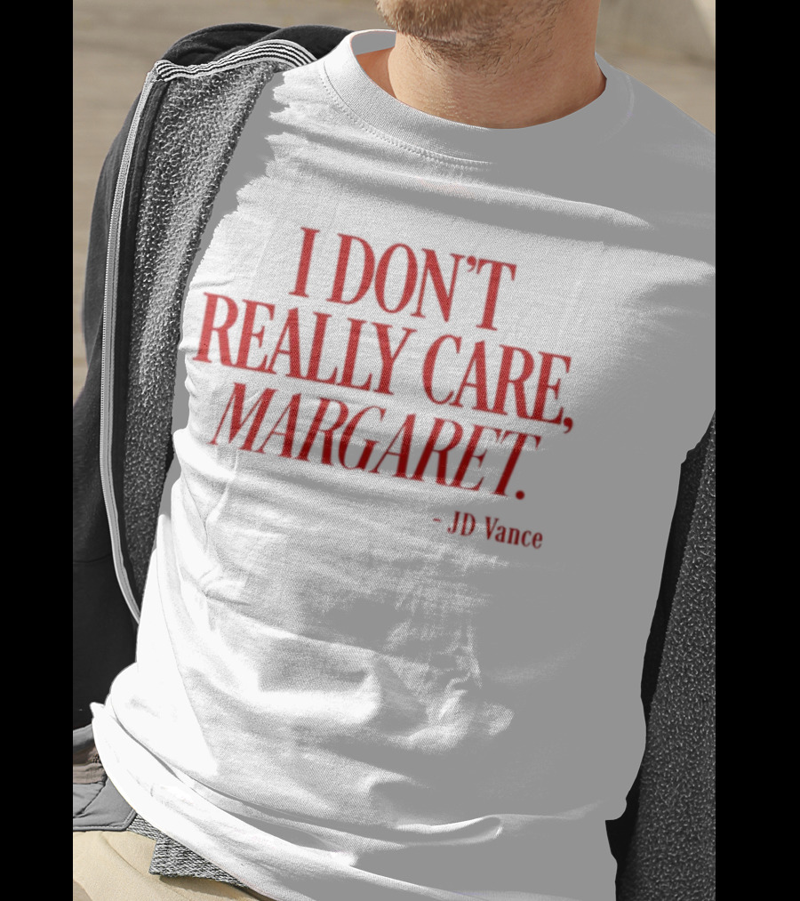 I Don't Really Care Margaret JD Vance T-Shirt
