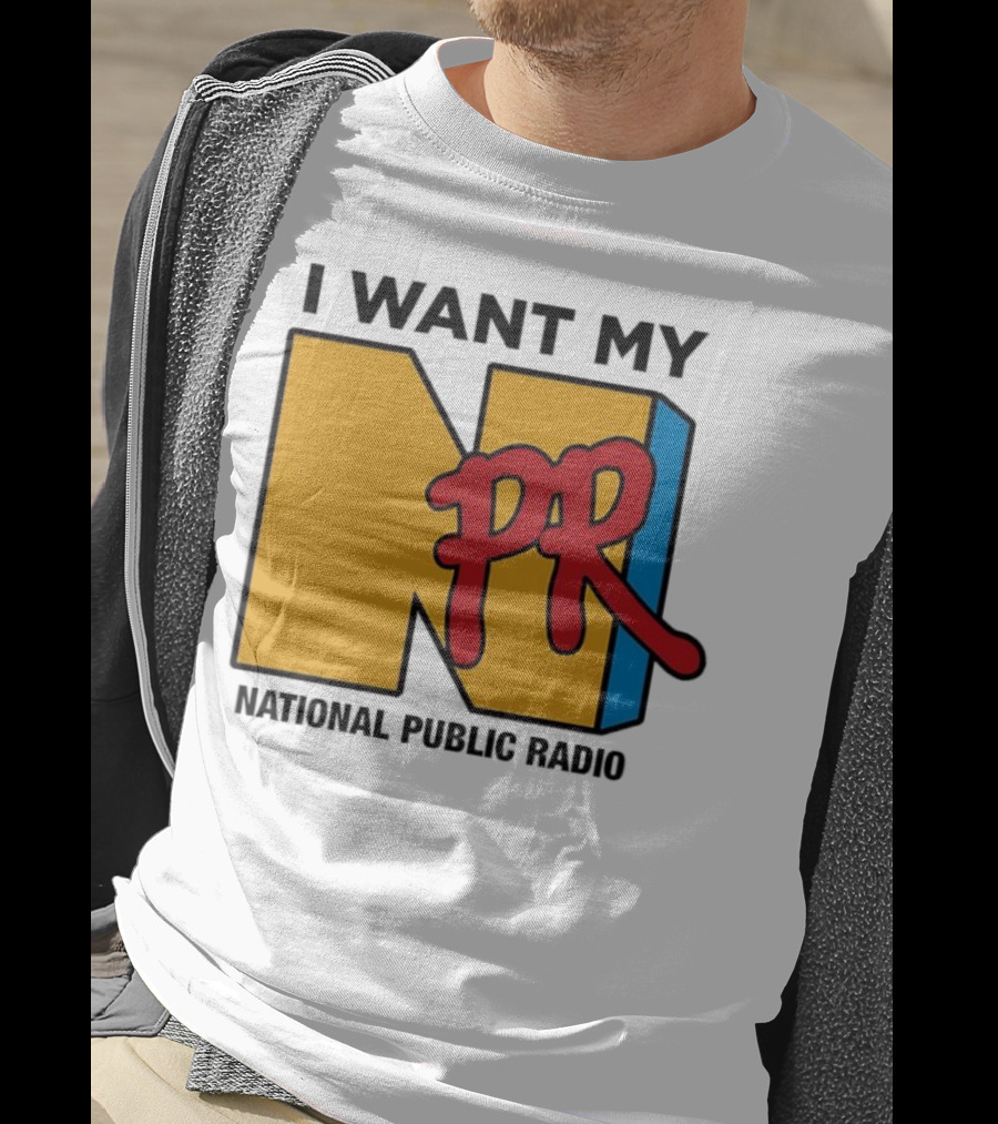 I Want My NPR National Public Radio T-Shirt