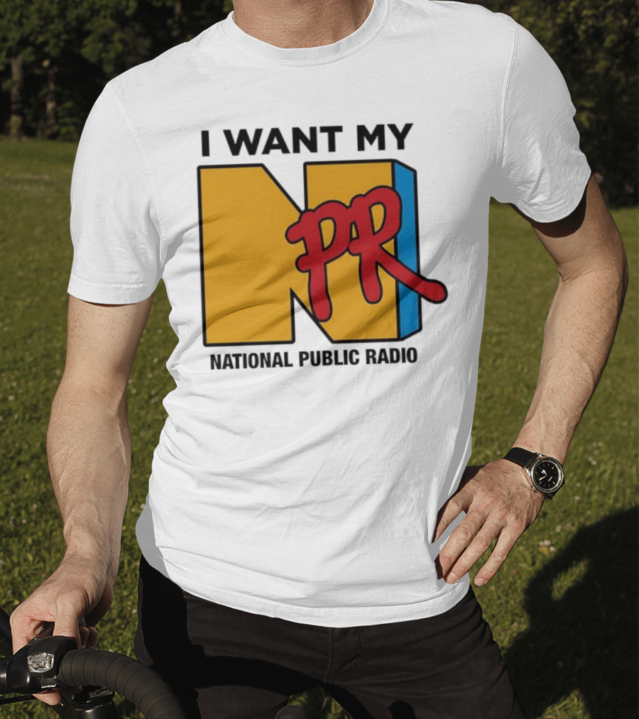 I Want My NPR National Public Radio T-Shirt