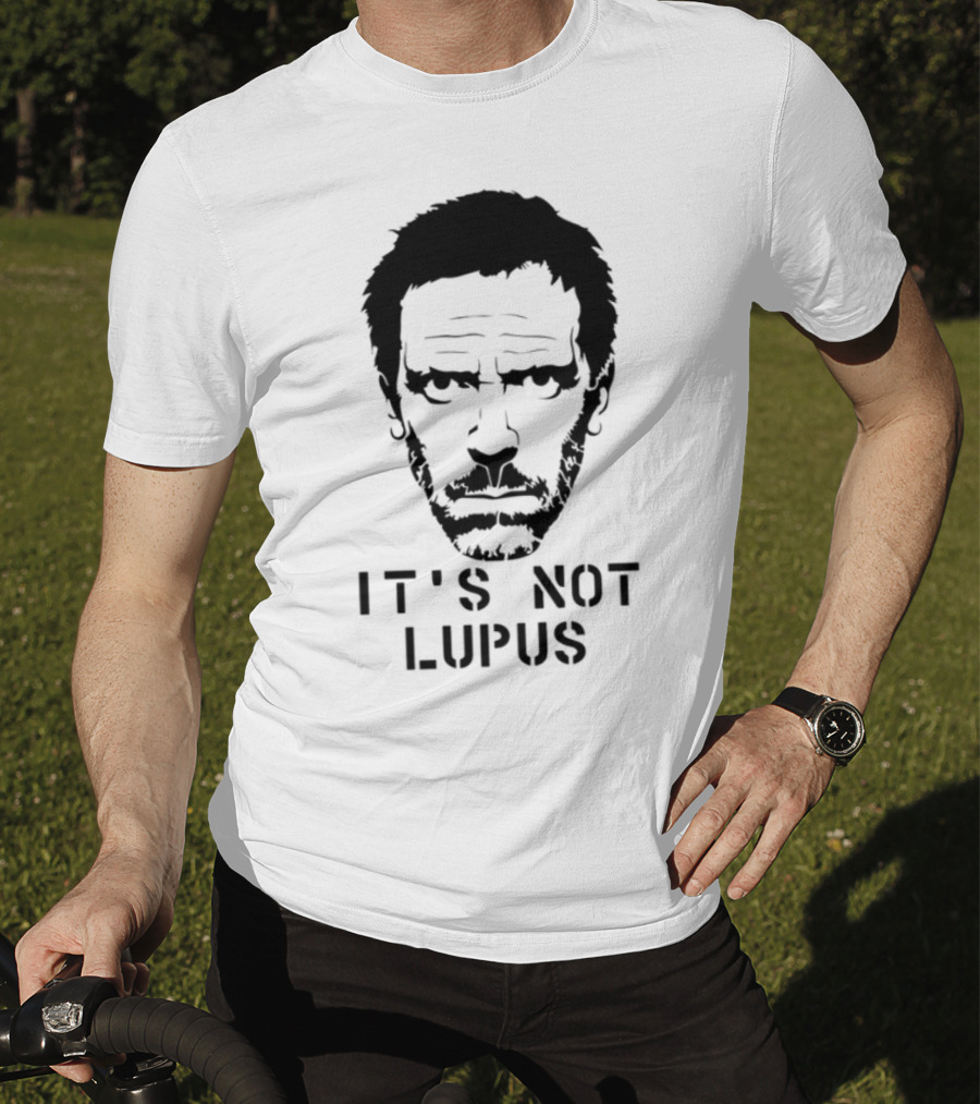 House MD It's Not Lupus T-Shirt