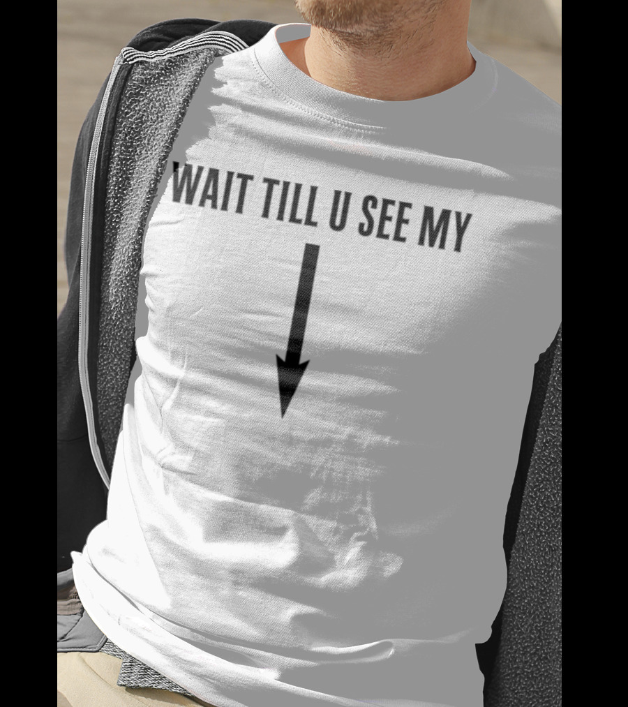 Wait Till U See My Arrow Down Icon T-Shirt