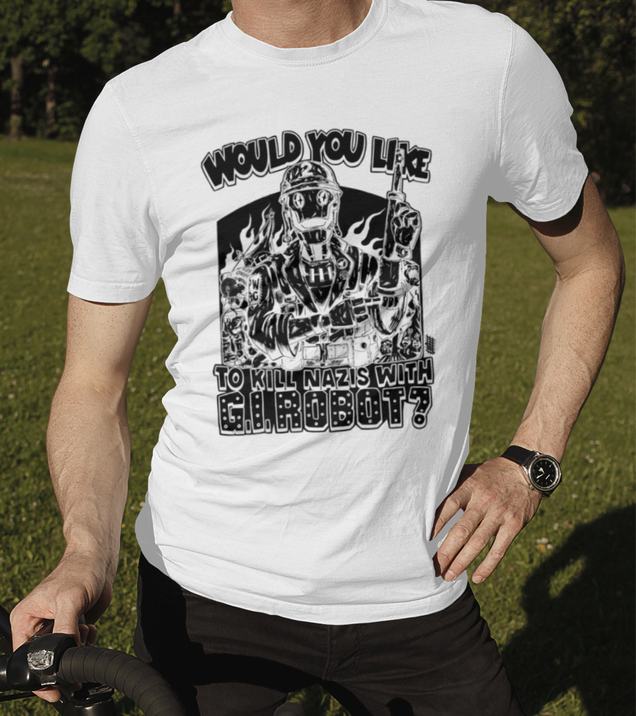 Would You Like To Kill Nazis With GI Robot T-Shirt