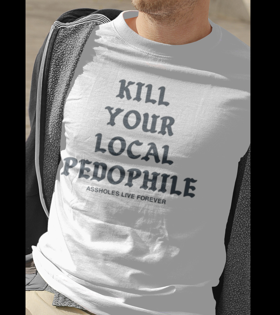Kill Your Local Pedophile T-Shirt