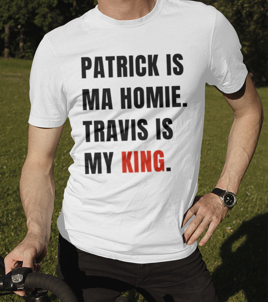 Patrick Is Ma Homie Travis Is My King T-Shirt