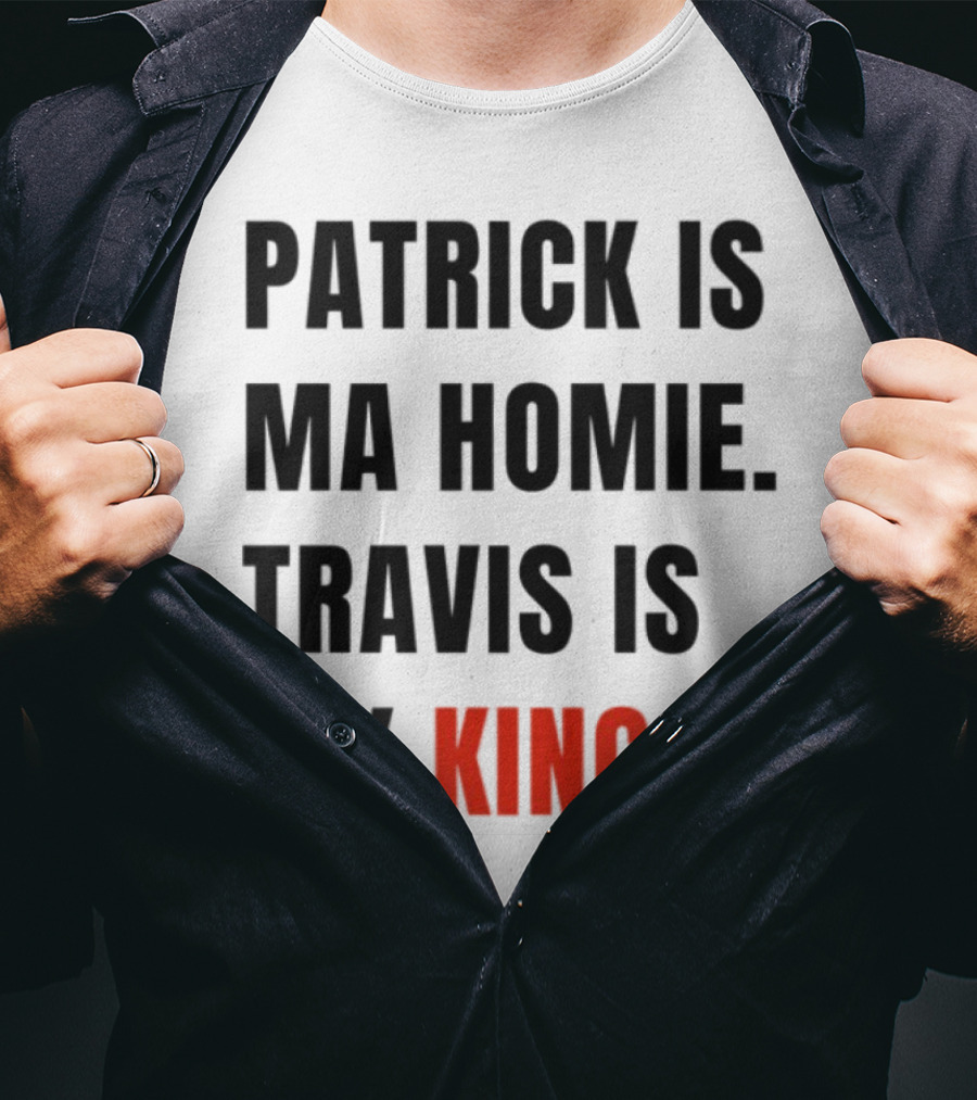 Patrick Is Ma Homie Travis Is My King T-Shirt