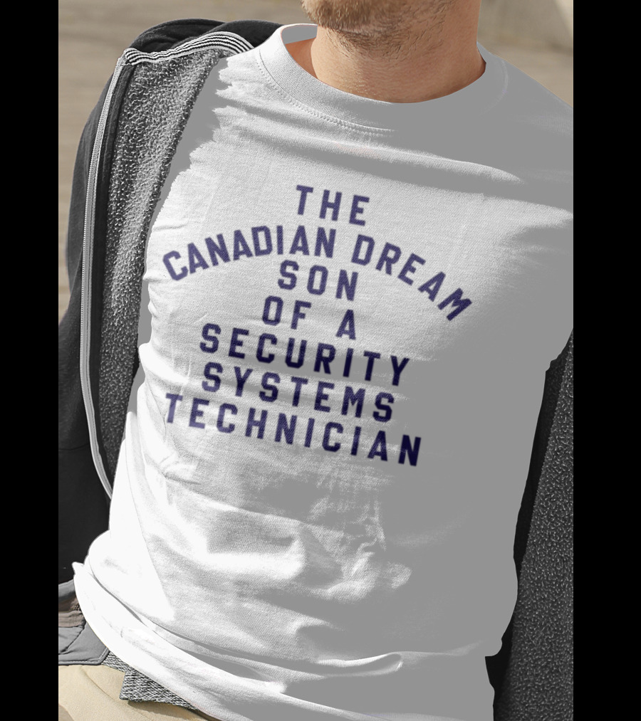 The Canadian Dream Son Of A Security Systems Technician T-Shirt