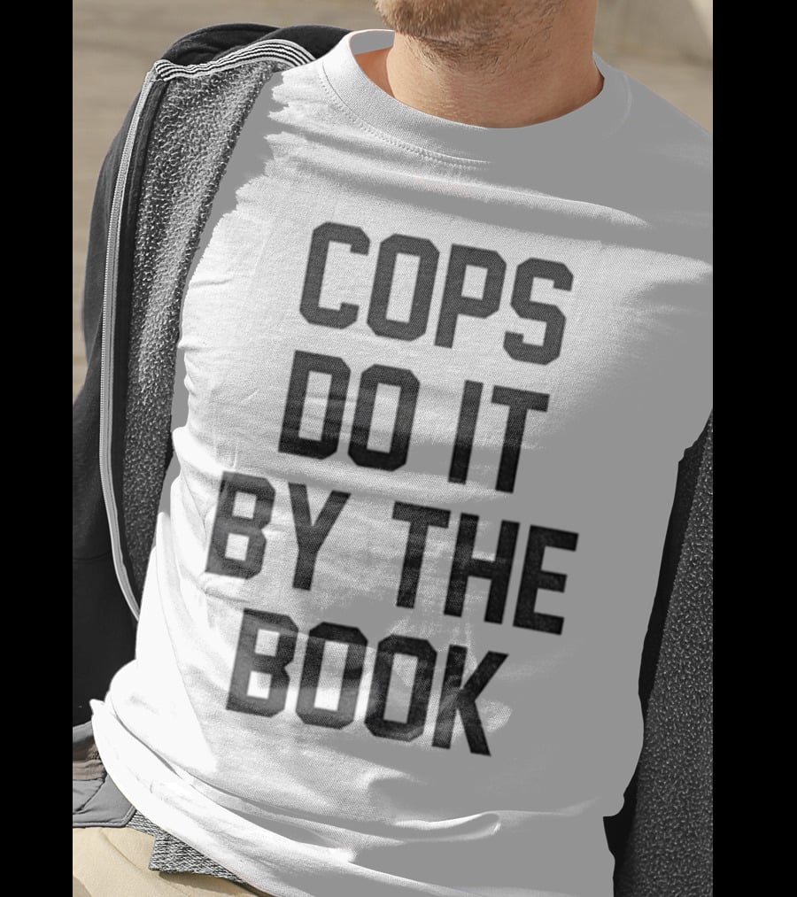 Cops Do It By The Book Phrase Bold Statement T-Shirt