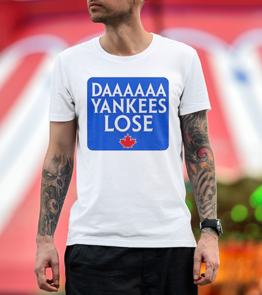 Daaaaa Yankees Lose Toronto Blue Jays MLB Baseball Canadian Maple Leaf 2025 T-Shirt