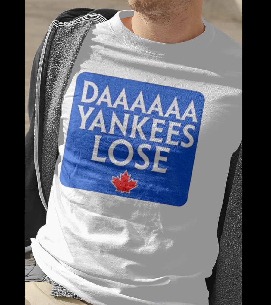 Daaaaa Yankees Lose Toronto Blue Jays MLB Baseball Canadian Maple Leaf 2025 T-Shirt