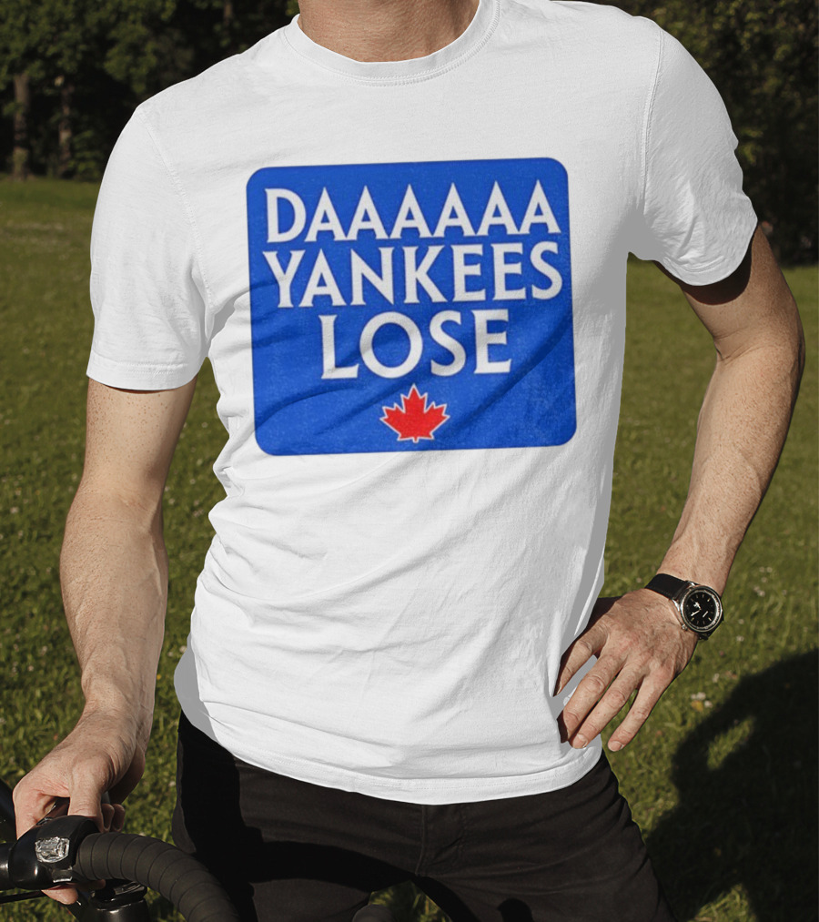 Daaaaa Yankees Lose Toronto Blue Jays MLB Baseball Canadian Maple Leaf 2025 T-Shirt