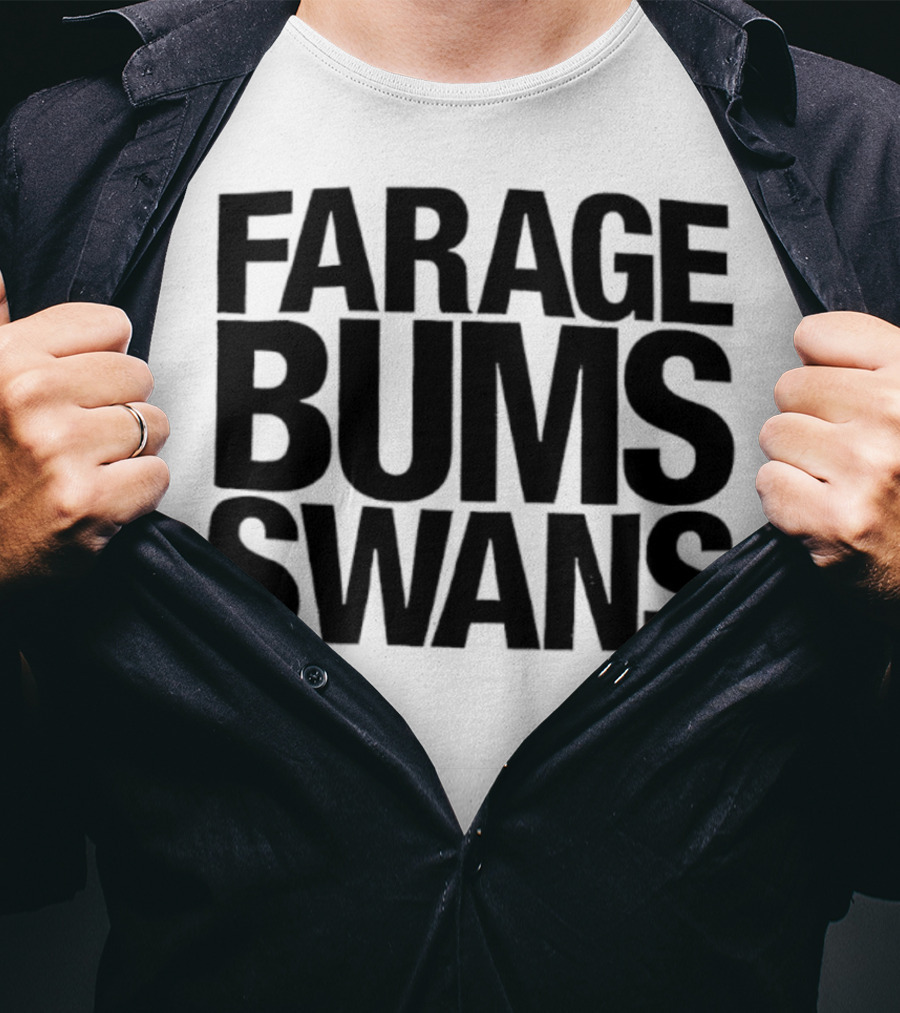 Farage Bums Swans T-Shirt