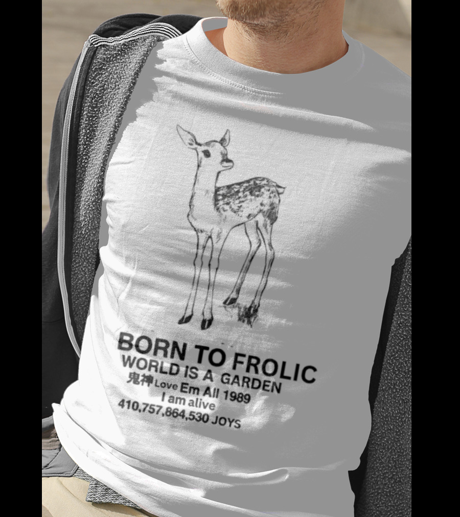 Born To Frolic Fawn World Is A Garden I Am Alive T-Shirt