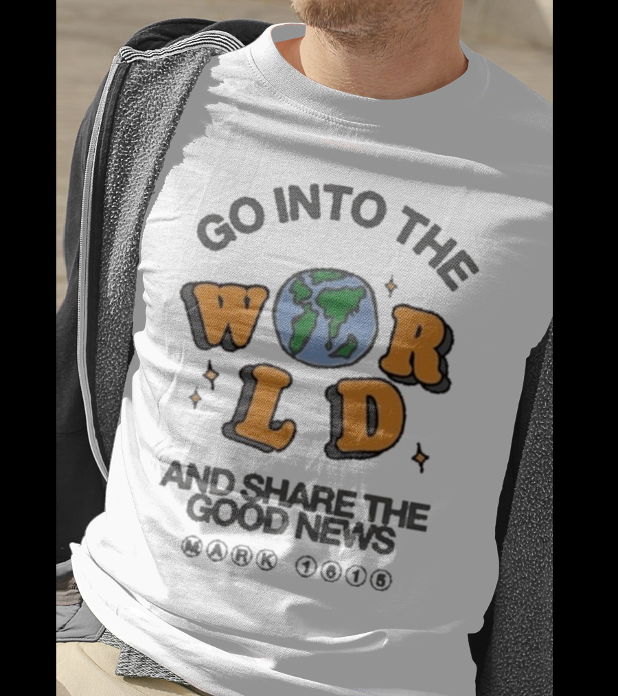 Go Into The World Globe Lettering Mark 1615 Christian Message T-Shirt