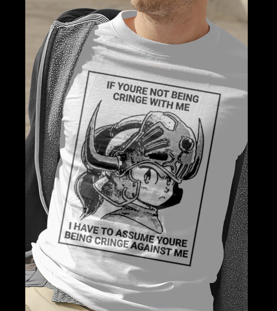 If Youre Not Being Cringe With ME I Have To Assume Youre Being Cringe Against ME Helmeted Character T-Shirt