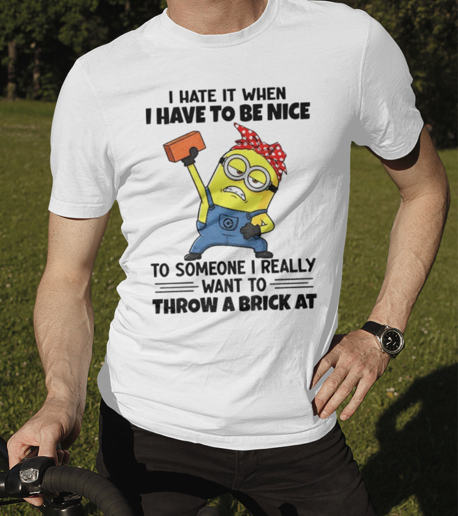 I Hate It When I Have To Be Nice Minion With Brick Red Bandana T-Shirt