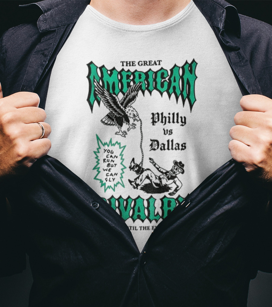 The Great American Rivalry Philly Vs Dallas You Can Run But You Cannot Hide Since 1960 'Til The End Of Time T-Shirt