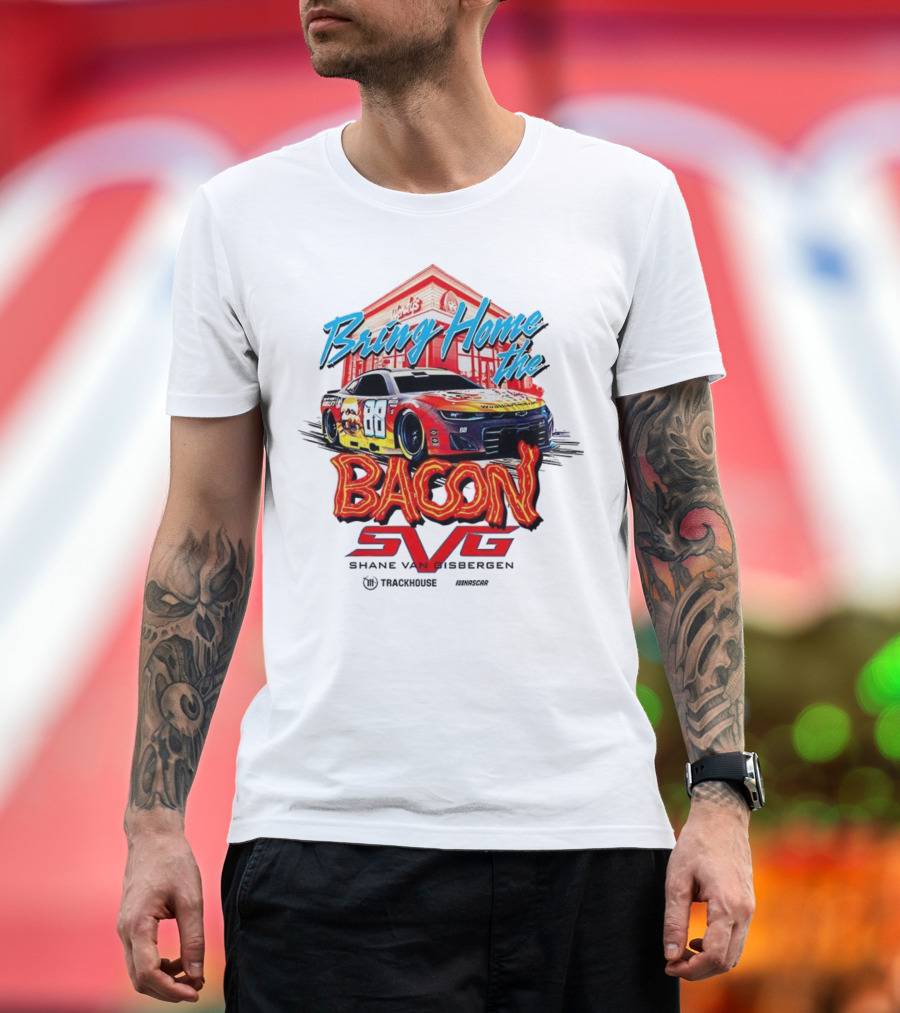 Bring Home The Bacon SVG Shane Van Gisbergen Number 88 NASCAR Racing Car Art T-Shirt