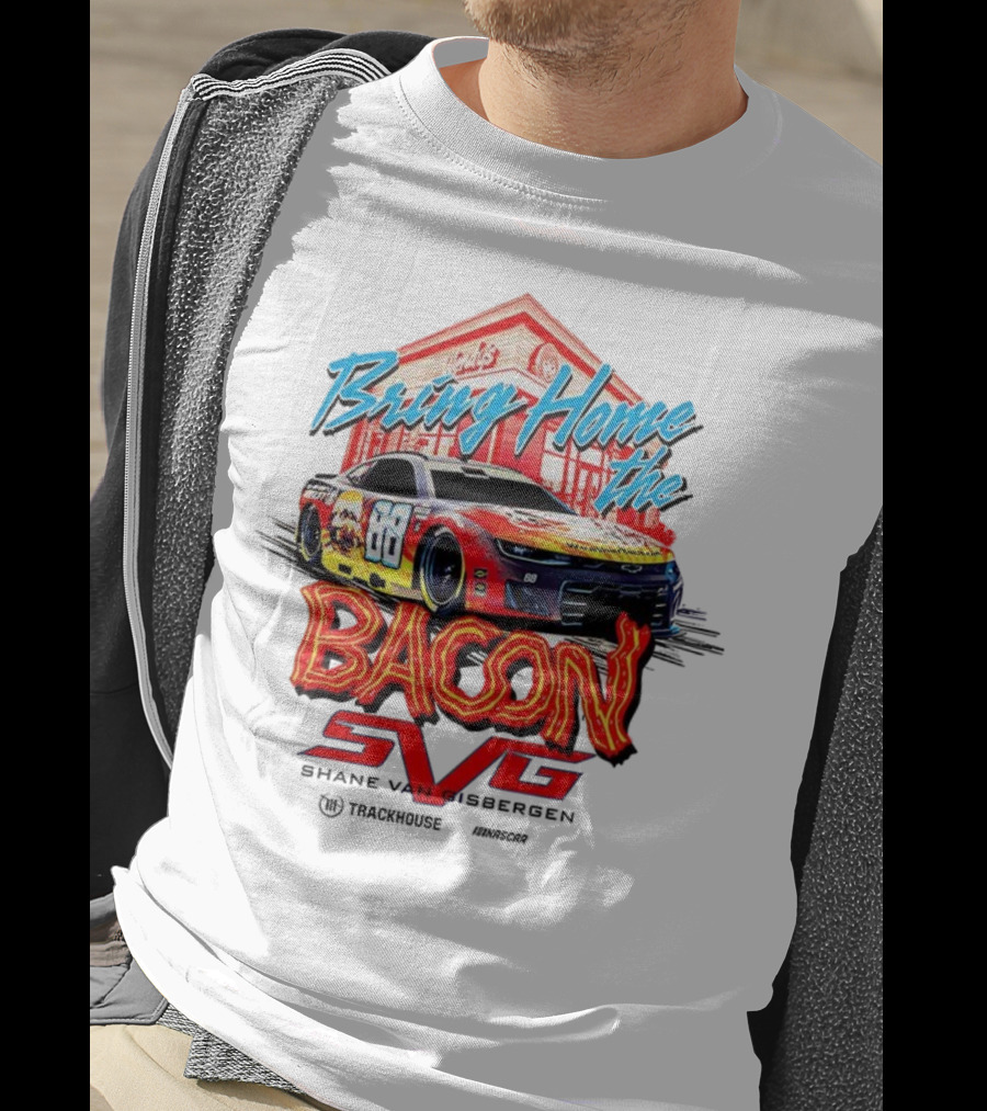 Bring Home The Bacon SVG Shane Van Gisbergen Number 88 NASCAR Racing Car Art T-Shirt