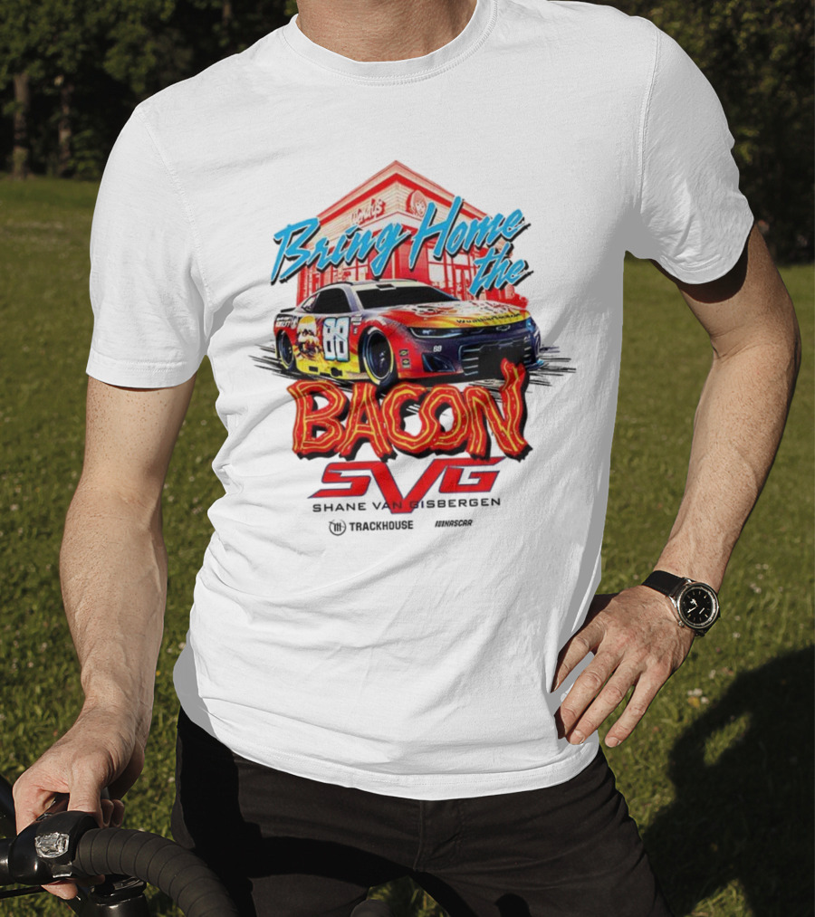 Bring Home The Bacon SVG Shane Van Gisbergen Number 88 NASCAR Racing Car Art T-Shirt
