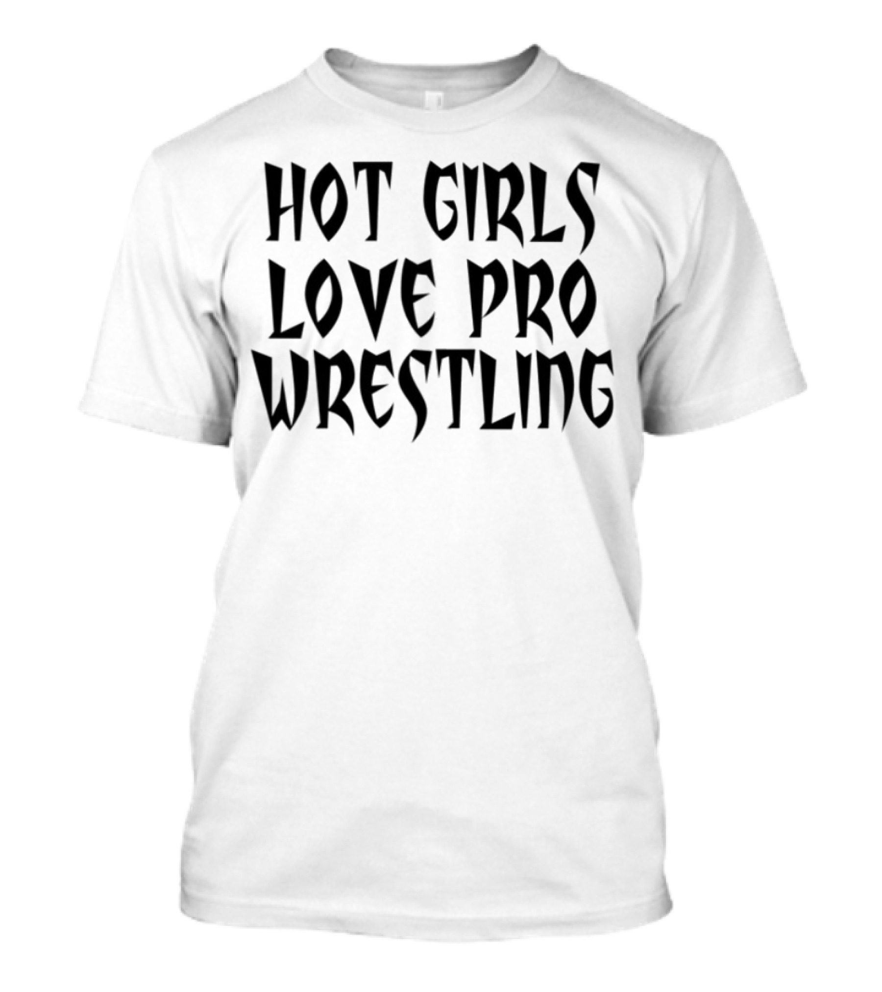 Hot Girls Love Pro Wrestling Tagline T-Shirt