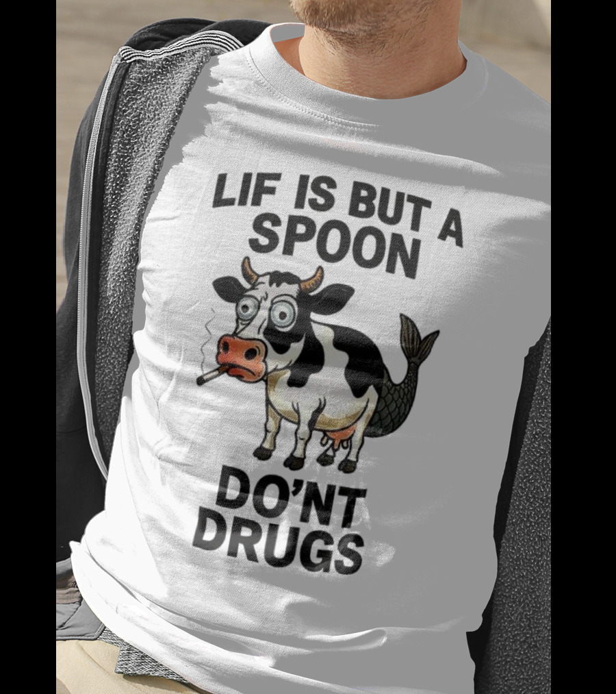 Lif Is But A Spoon Don't Drugs Funny Cow Mermaid Smoking T-Shirt