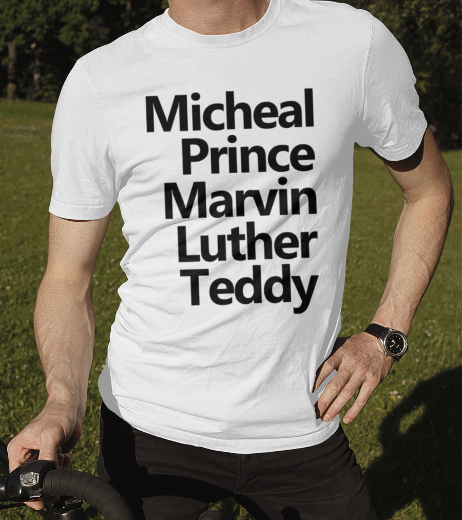 Micheal Prince Marvin Luther Teddy Iconic Names Tribute T-Shirt